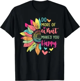 Do More of What Makes You Happy Positive Quotes Flower Gifts T-Shirt