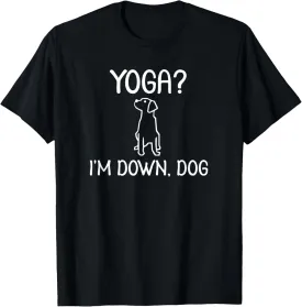 Funny Yoga I'm Down Dog T-Shirt. Family Joke Sarcastic Tee T-Shirt