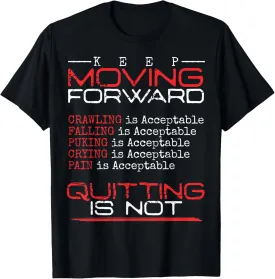 Keep Moving Forward Quitting Is Not Good Positive Quote T-Shirt